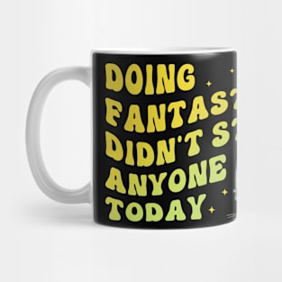 Doing Fantastic Didn't Stab Anyone Today Mug